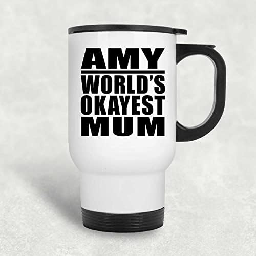 Designsify Amy World's Okey mama, bijela putnička šalica 14oz od nehrđajućeg čelika izolirana, pokloni za rođendansku obljetnicu božićni